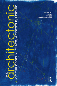 Paperback The Architectonic of Philosophy: Plato, Aristotle, Leibniz Book