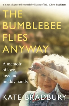 Paperback The Bumblebee Flies Anyway: A memoir of love, loss and muddy hands Book