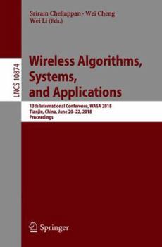Paperback Wireless Algorithms, Systems, and Applications: 13th International Conference, Wasa 2018, Tianjin, China, June 20-22, 2018, Proceedings Book