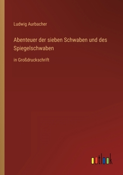 Abenteuer der sieben Schwaben und des Spiegelschwaben: in Großdruckschrift
