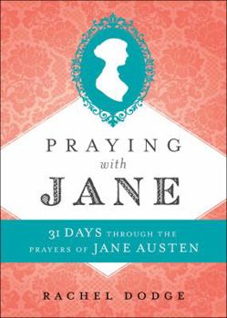 Hardcover Praying with Jane: 31 Days Through the Prayers of Jane Austen Book