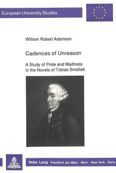 Cadences of Unreason: A Study of Pride & Madness in the Novels of Tobias Smollett
