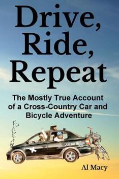 Paperback Drive, Ride, Repeat: The Mostly True Account of a Cross-Country Car and Bicycle Adventure Book