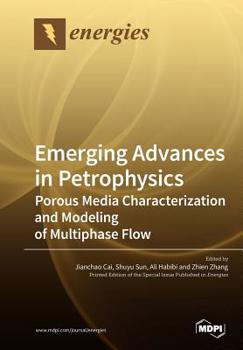 Paperback Emerging Advances in Petrophysics: Porous Media Characterization and Modeling of Multiphase Flow Book