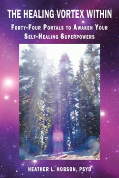 Paperback The Healing Vortex Within: Forty-Four Portals to Awaken Your Self-Healing Superpowers Book