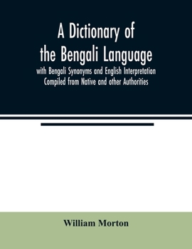 Paperback A Dictionary of the Bengali Language with Bengali Synonyms and English Interpretation Compiled from Native and other Authorities Book