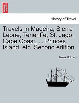 Paperback Travels in Madeira, Sierra Leone, Teneriffe, St. Jago, Cape Coast, ... Princes Island, etc. Second edition. Book