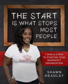 Paperback The Start Is What Stops Most People: 7 Simple Steps to Starting Your Nonprofit Organization Book