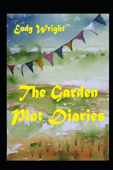 Paperback The Garden Plot Diaries: Stories One through Four Book