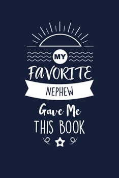 My Favorite Nephew Gave Me This Book: Nephew Thank You And Appreciation Gifts from Uncle / Aunt. Beautiful Gag Gift for Men and Women. Fun, Practical And Classy Alternative to a Card