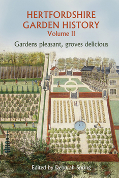 Paperback Hertfordshire Garden History Volume 2: Gardens Pleasant, Groves Delicious Volume 2 Book