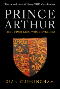 Hardcover Prince Arthur: The Tudor King Who Never Was Book