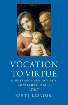 Paperback Vocation to Virtue: Christian Marriage as a Consecrated Life Book