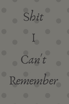 Paperback Shit I Can't Remember: Funny Shit I Can't Remember Notebook Journal For Things You Just Can't Remember. 6x9 120 Page College Ruled Notebook Book