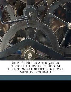 Urda: Et Norsk Antiqvarisk-Historisk Tidsskrift, Udg. Af Directionen for Det Bergenske Museum, Volume 1
