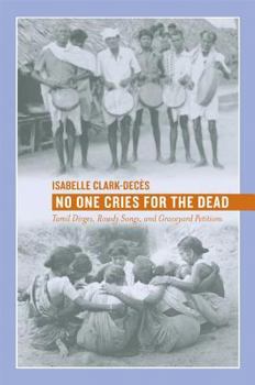 Paperback No One Cries for the Dead: Tamil Dirges, Rowdy Songs, and Graveyard Petitions Book