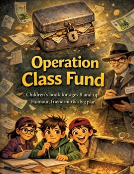 Operation Class Fund: Children's book for ages 8 and up Humour, friendship & a big plan