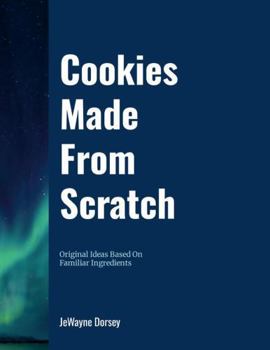 Paperback Cookies Made From Scratch: Original Ideas Based on Familiar Ingredients Book