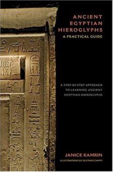 Hardcover Ancient Egyptian Hieroglyphs: A Practical Guide - A Step-By-Step Approach to Learning Ancient Egyptian Hieroglyphs Book