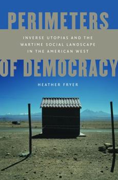 Hardcover Perimeters of Democracy: Inverse Utopias and the Wartime Social Landscape in the American West Book