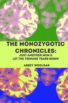 Paperback The Monozygotic Chronicles: Just Another Mum and Let the Teenage Years Begin Book