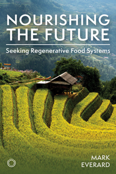 Nourishing the Future: Seeking Regenerative Food Systems, Sustainable Agriculture, and Food Security Solutions