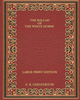 Paperback The Ballad of the White Horse - Large Print Edition Book