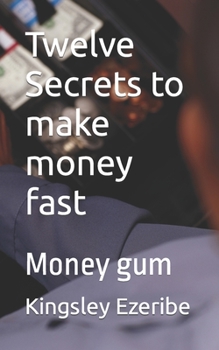 Paperback Twelve Secrets to make money fast: Money gum Book