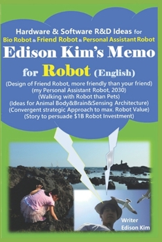 Paperback Edison Kim's Memo for Robot (English): Hardware & Software R&D Ideas for Bio Robot & Friend Robot & Personal Assistant Robot Book