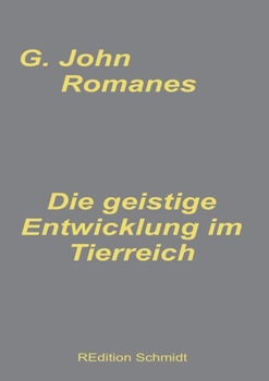 Paperback Die geistige Entwicklung im Tierreich: nebst einer nachgelassenen Arbeit: "Über den Instinkt" von Charles Darwin [German] Book