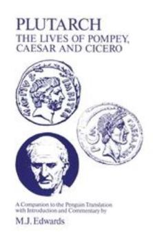 Paperback Plutarch: Lives of Pompey, Caesar and Cicero: A Companion to the Penguin Translation Book