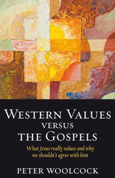 Paperback Western Values versus The Gospels - what Jesus really values and why we shouldn't agree with him Book