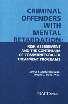 Paperback Criminal Offenders with Mental Retardation: Risk Assessment and the Continuum of Community-Based Treatment Programs Book