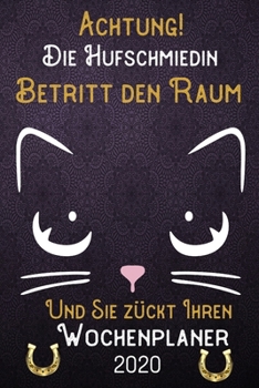 Achtung! Die Hufschmiedin betritt den Raum und Sie zückt Ihren Wochenplaner 2020: DIN A5 Kalender / Terminplaner / Wochenplaner 2020 12 Monate: Januar ... – Jede Woche auf 2 Seiten (German Edition)