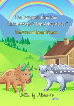 Paperback The Dynamic Dino Duo - Kirin & Beau's Fun Adventures: The Great Llama Rescue Book