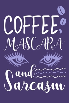 Coffee Mascara and Sarcasm: Blank Lined Notebook Journal: Gift for Makeup Artist Lovers Fashionista Women Teen Girls 6x9 | 110 Blank  Pages | Plain White Paper | Soft Cover Book