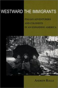 Paperback Westward the Immigrants: Italian Adventurers & Colonists in an Expanding America Book
