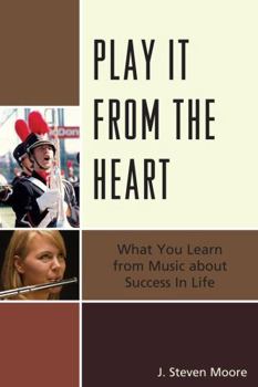 Hardcover Play it from the Heart: What You Learn From Music About Success In Life Book