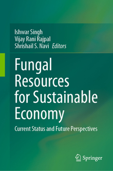 Hardcover Fungal Resources for Sustainable Economy: Current Status and Future Perspectives Book