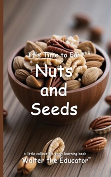 It's Time to Eat Nuts and Seeds (Time to Eat Book)