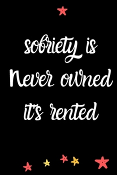 sobriety is never owned it's rented  A Journal of Serenity,Gratitude and Sobriety: Alcohol Addiction Recovery Gratitude Journal,Sober Journal for ... Notebook | Addiction Recovery | Sobriety Gift