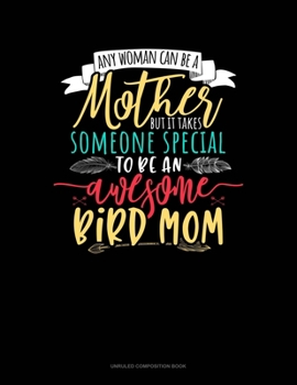 Paperback Any Woman Can Be A Mother But It Takes Someone Special To Be An Awesome Mama Bird: Unruled Composition Book