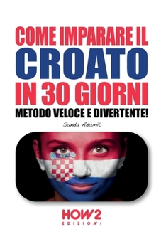 Paperback Come Imparare Il Croato in 30 Giorni: Metodo Veloce e Divertente! [Italian] Book