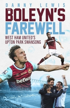 Hardcover The Boleyn's Farewell: West Ham United's Upton Park Swansong Book