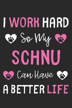 Paperback I Work Hard So My Schnu Can Have A Better Life: Lined Journal, 120 Pages, 6 x 9, Schnu Dog Gift Idea, Black Matte Finish (I Work Hard So My Schnu Can Book