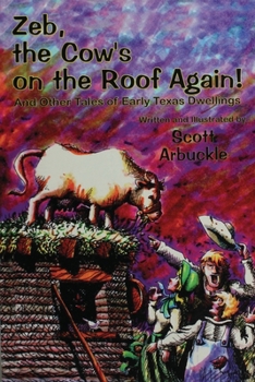 Paperback Zeb, the Cow's on the Roof Again!: And Other Tales of Early Texas Dwellings Book