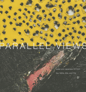 Hardcover Parallel Views: Italian and Japanese Art from the 1950s, 60s and 70s Book