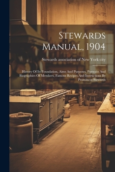 Paperback Stewards Manual, 1904: History Of Its Foundation, Aims And Purposes, Portraits And Biographies Of Members, Famous Recipes And Instructions By Book