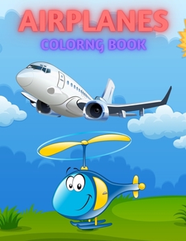 Paperback Airplanes Coloring Book: Cute Plane Coloring Book for Toddlers & Kids Ages 4-8 Book