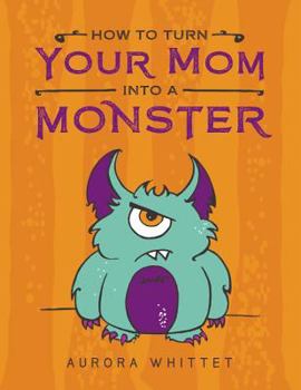 Paperback How to Turn Your Mom Into a Monster Book